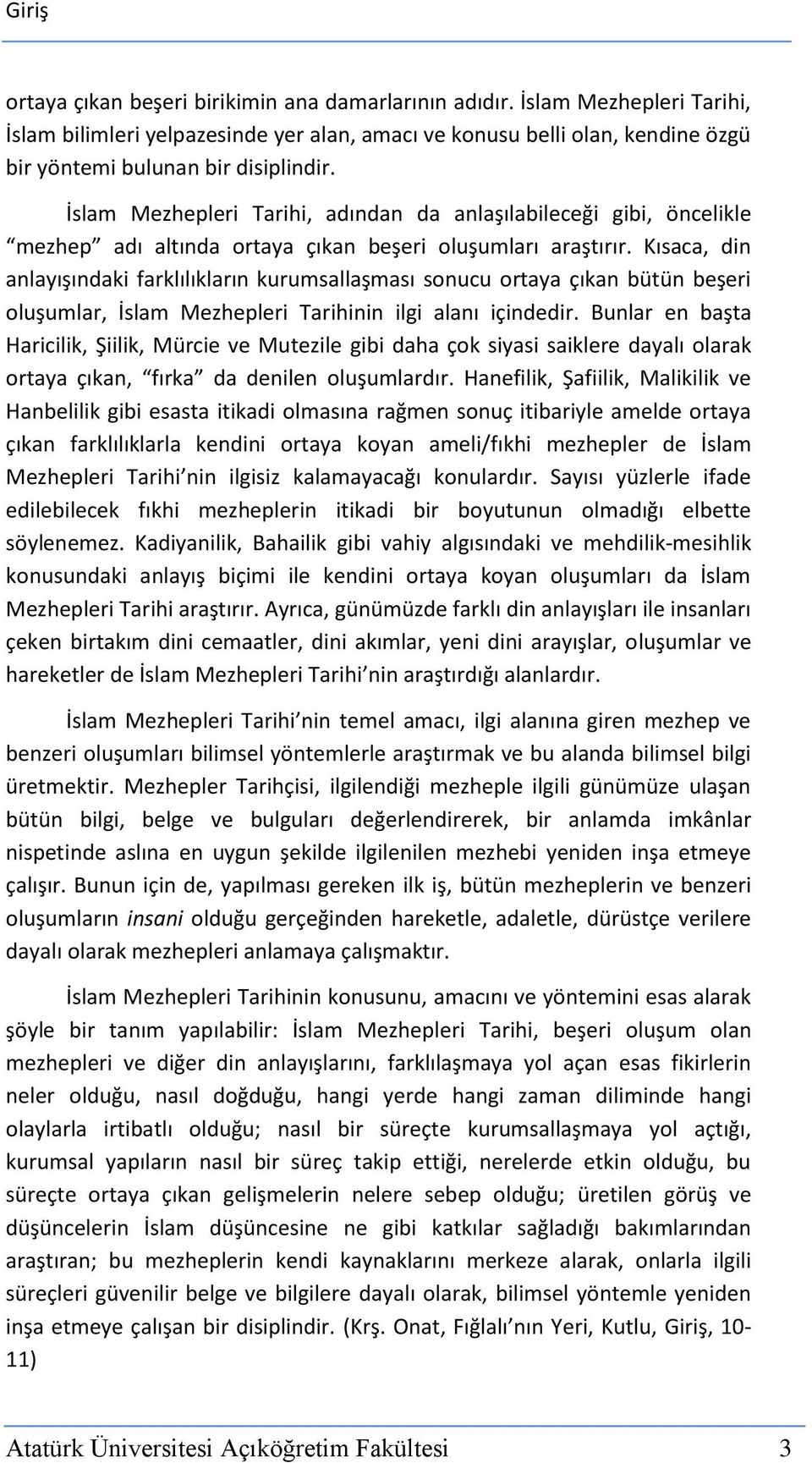 İslam Mezhepleri Tarihi, adından da anlaşılabileceği gibi, öncelikle mezhep adı altında ortaya çıkan beşeri oluşumları araştırır.