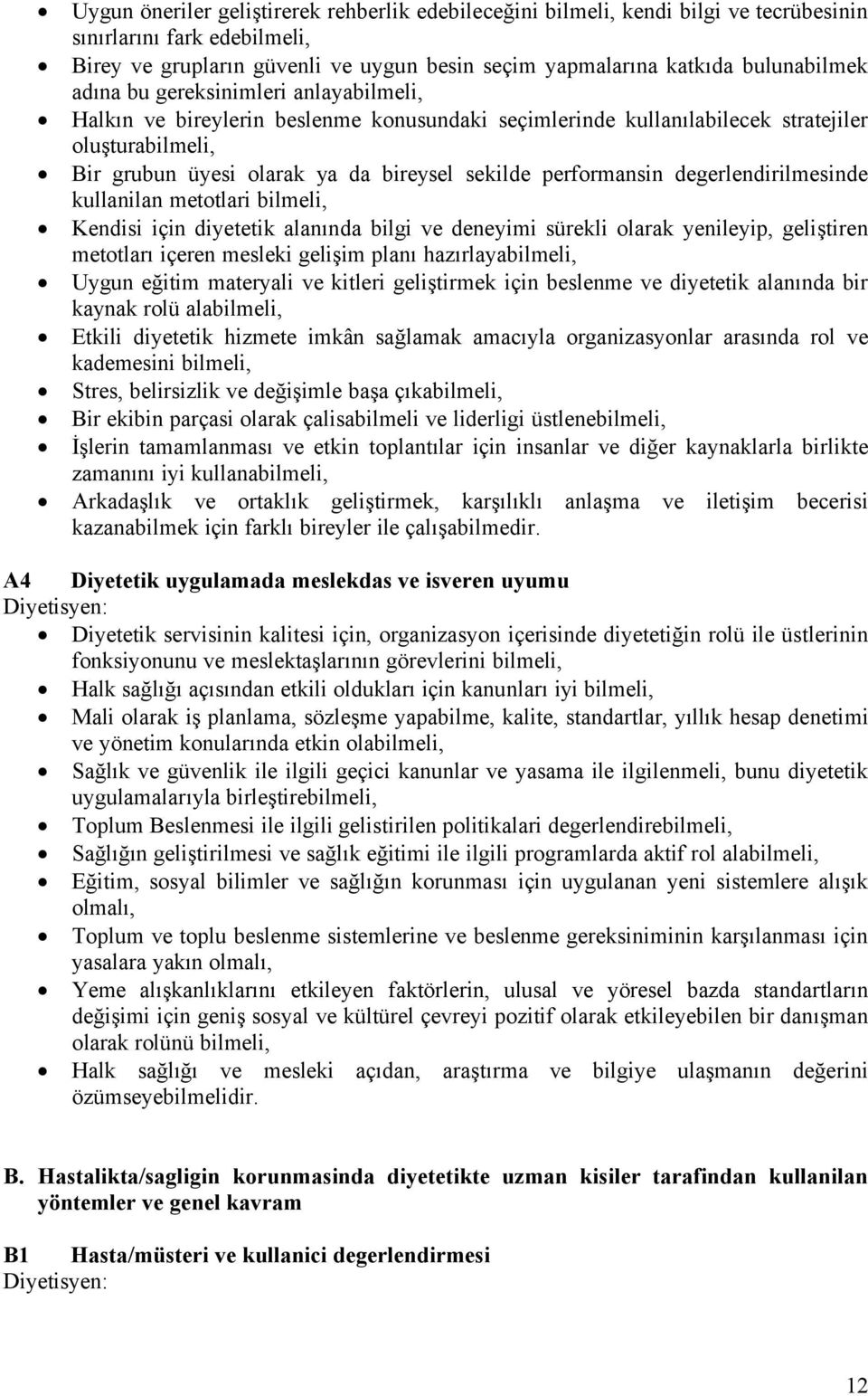 degerlendirilmesinde kullanilan metotlari bilmeli, Kendisi iñin diyetetik alanında bilgi ve deneyimi sçrekli olarak yenileyip, geliştiren metotları iñeren mesleki gelişim planı hazırlayabilmeli,