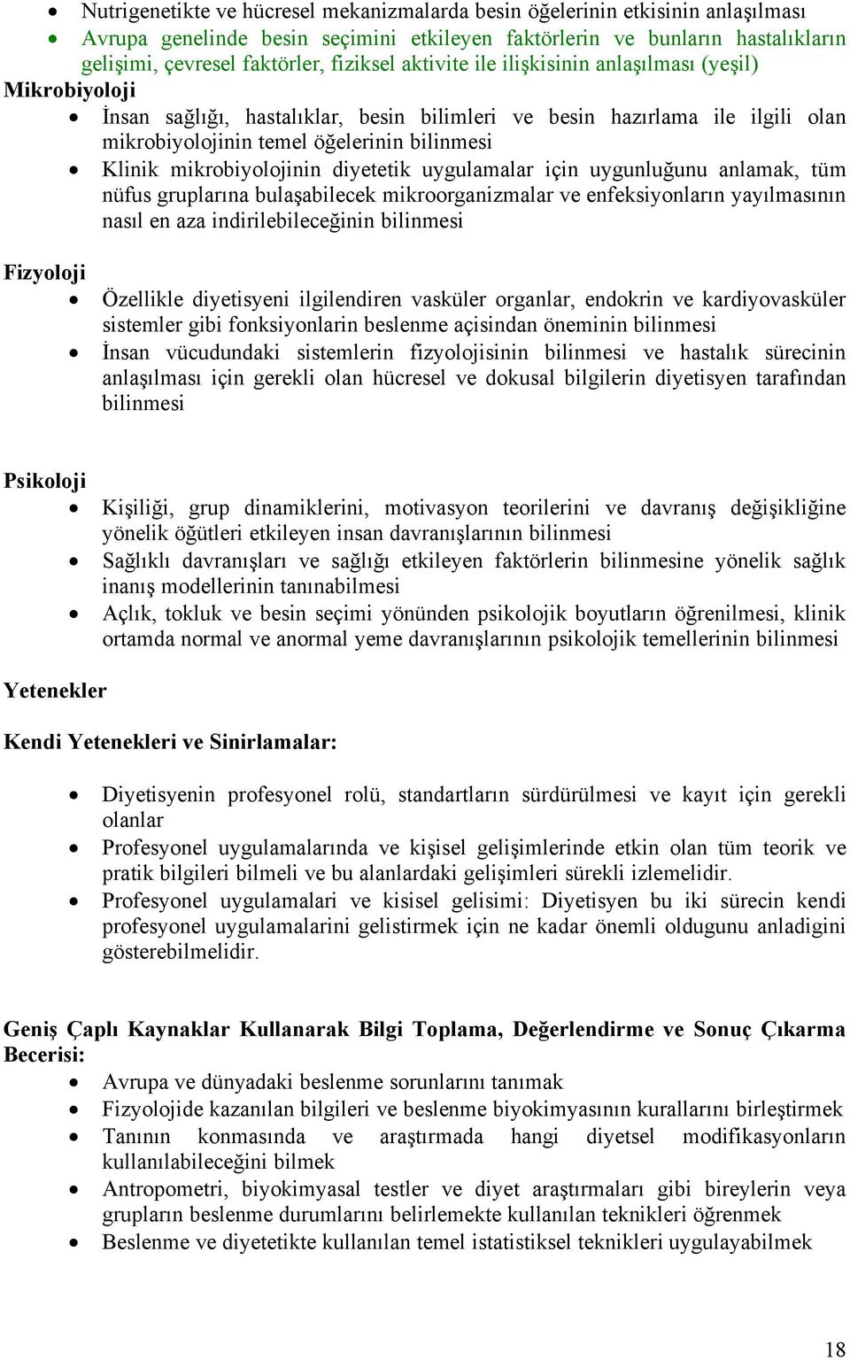 mikrobiyolojinin diyetetik uygulamalar iñin uygunluğunu anlamak, tçm nçfus gruplarına bulaşabilecek mikroorganizmalar ve enfeksiyonların yayılmasının nasıl en aza indirilebileceğinin bilinmesi