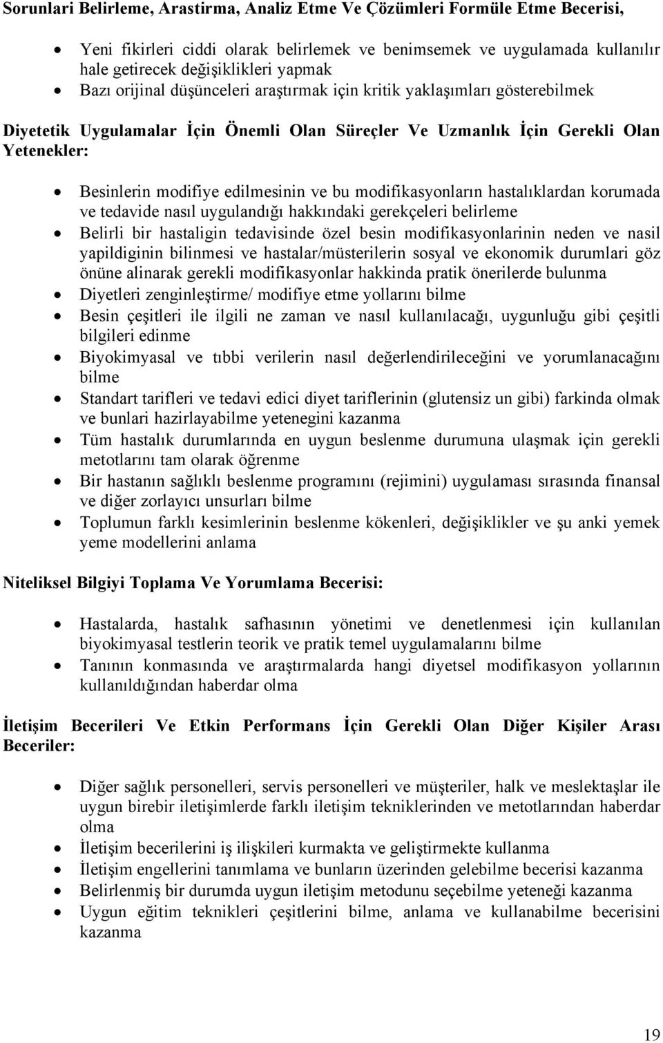 modifikasyonların hastalıklardan korumada ve tedavide nasıl uygulandığı hakkındaki gerekñeleri belirleme Belirli bir hastaligin tedavisinde özel besin modifikasyonlarinin neden ve nasil yapildiginin