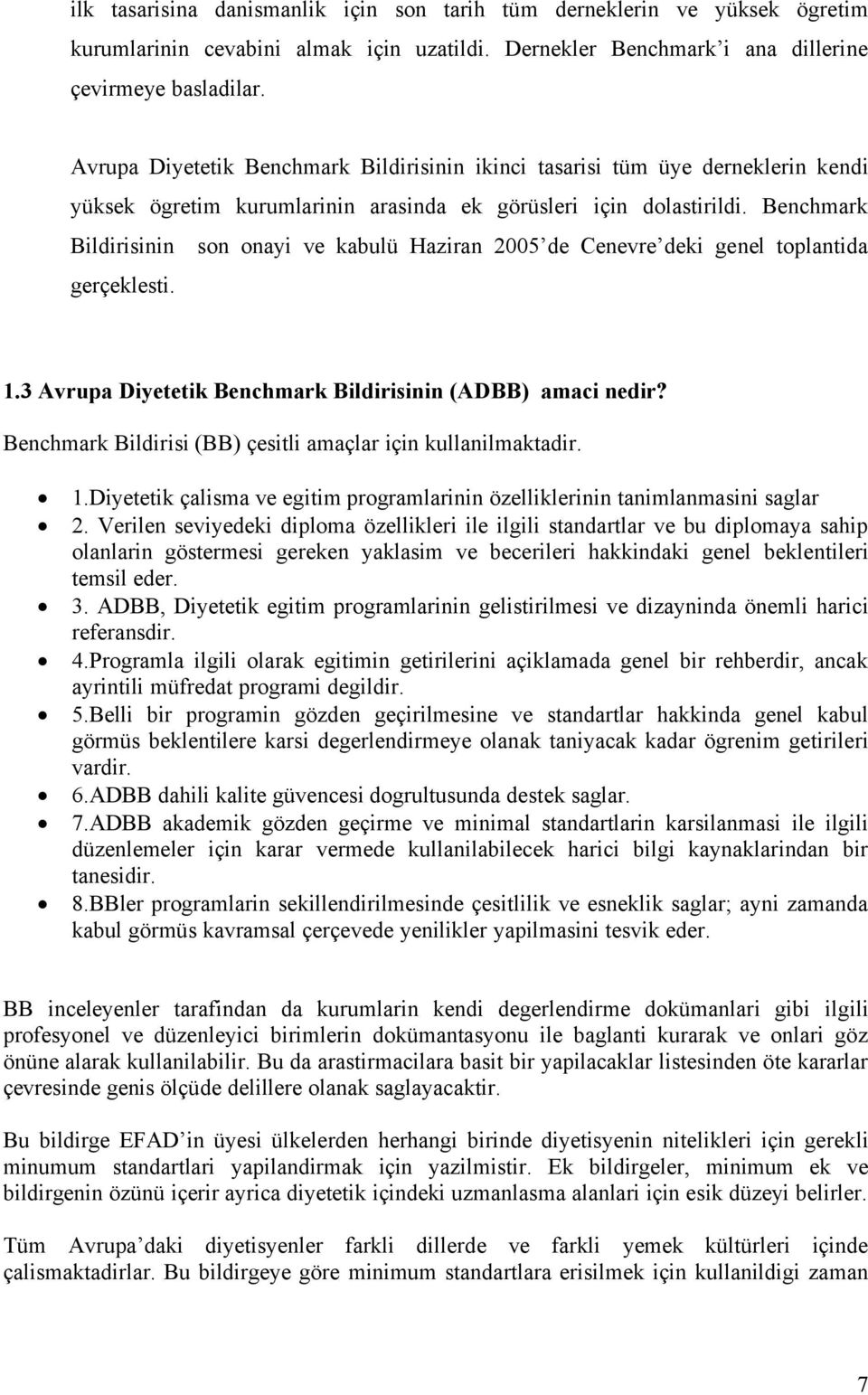 Benchmark Bildirisinin son onayi ve kabulü Haziran 2005 de Cenevre deki genel toplantida gerçeklesti. 1.3 Avrupa Diyetetik Benchmark Bildirisinin (ADBB) amaci nedir?