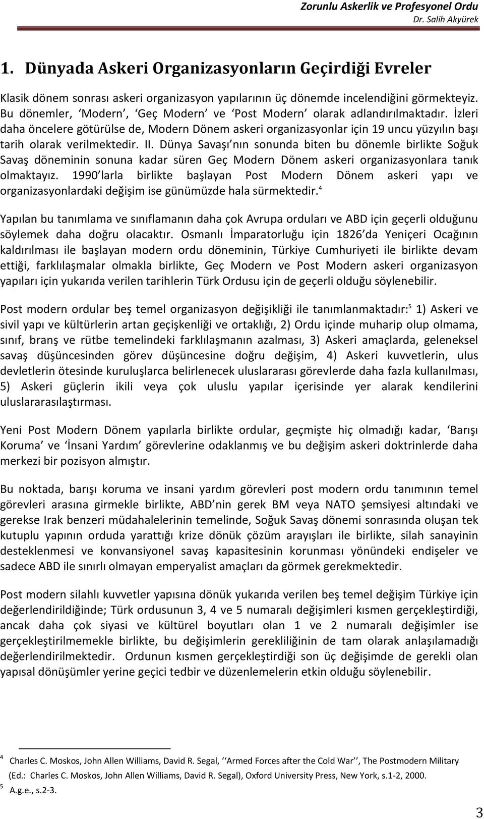 II. Dünya Savaşı nın sonunda biten bu dönemle birlikte Soğuk Savaş döneminin sonuna kadar süren Geç Modern Dönem askeri organizasyonlara tanık olmaktayız.