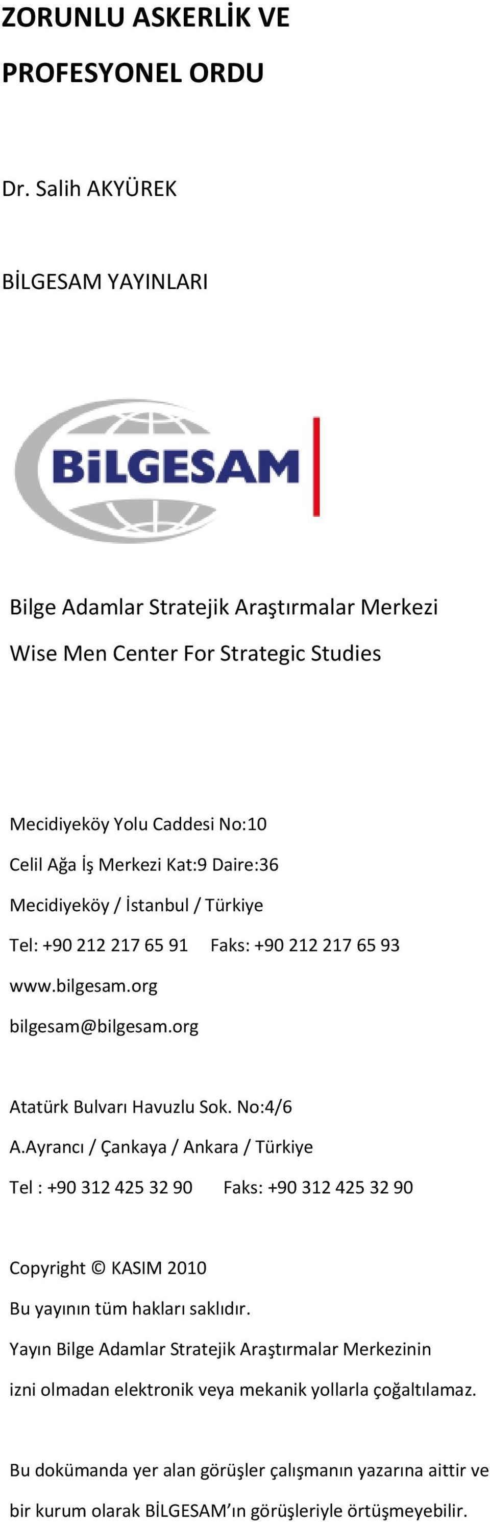 Mecidiyeköy / İstanbul / Türkiye Tel: +90 212 217 65 91 Faks: +90 212 217 65 93 www.bilgesam.org bilgesam@bilgesam.org Atatürk Bulvarı Havuzlu Sok. No:4/6 A.