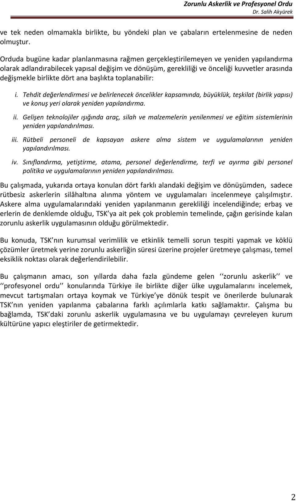 birlikte dört ana başlıkta toplanabilir: i. Tehdit değerlendirmesi ve belirlenecek öncelikler kapsamında, büyüklük, teşkilat (birlik yapısı) ve konuş yeri olarak yeniden yapılandırma. ii.