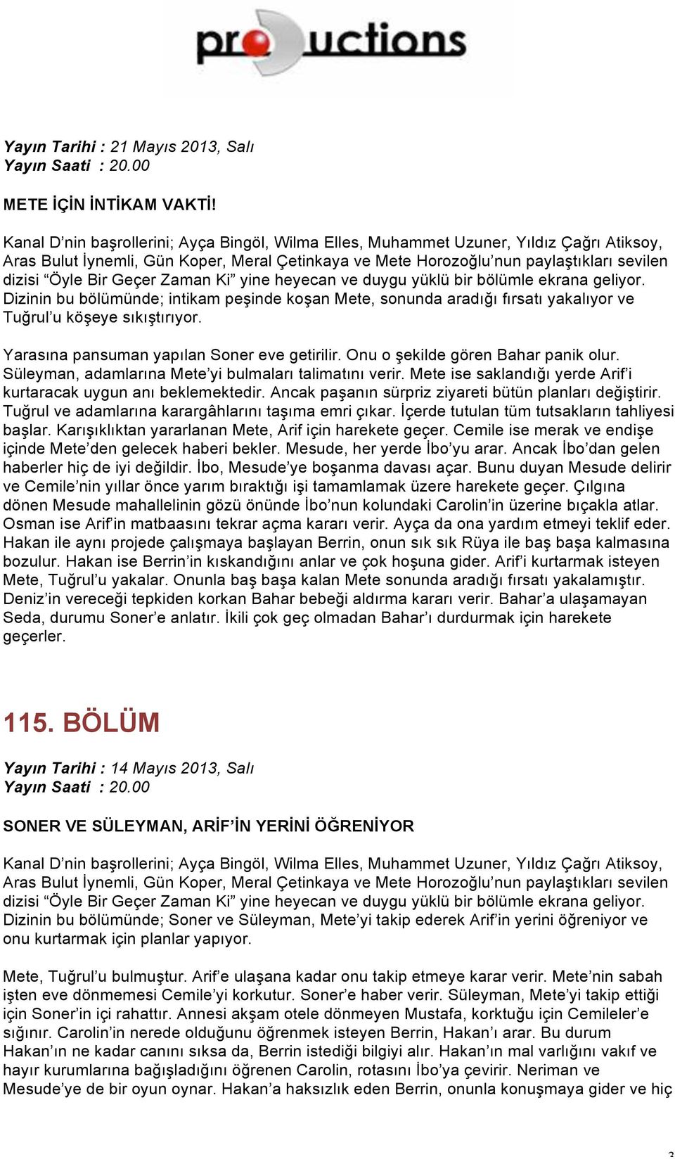 Geçer Zaman Ki yine heyecan ve duygu yüklü bir bölümle ekrana geliyor. Dizinin bu bölümünde; intikam peşinde koşan Mete, sonunda aradığı fırsatı yakalıyor ve Tuğrul u köşeye sıkıştırıyor.