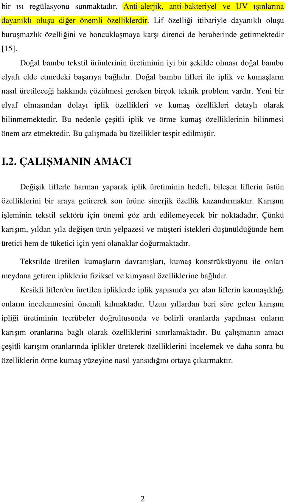 Doğal bambu tekstil ürünlerinin üretiminin iyi bir şekilde olması doğal bambu elyafı elde etmedeki başarıya bağlıdır.