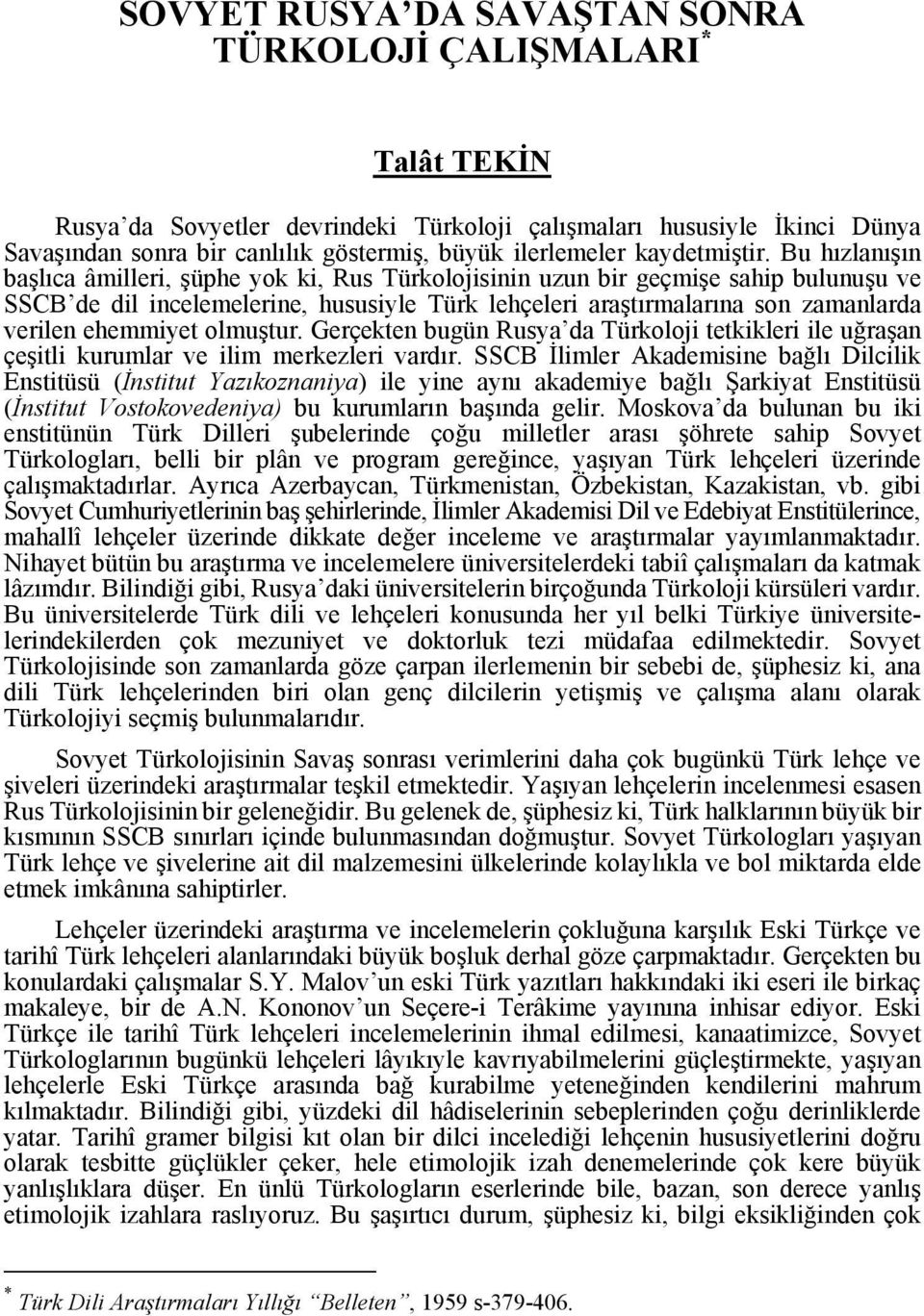 Bu hızlanışın başlıca âmilleri, şüphe yok ki, Rus Türkolojisinin uzun bir geçmişe sahip bulunuşu ve SSCB de dil incelemelerine, hususiyle Türk lehçeleri araştırmalarına son zamanlarda verilen