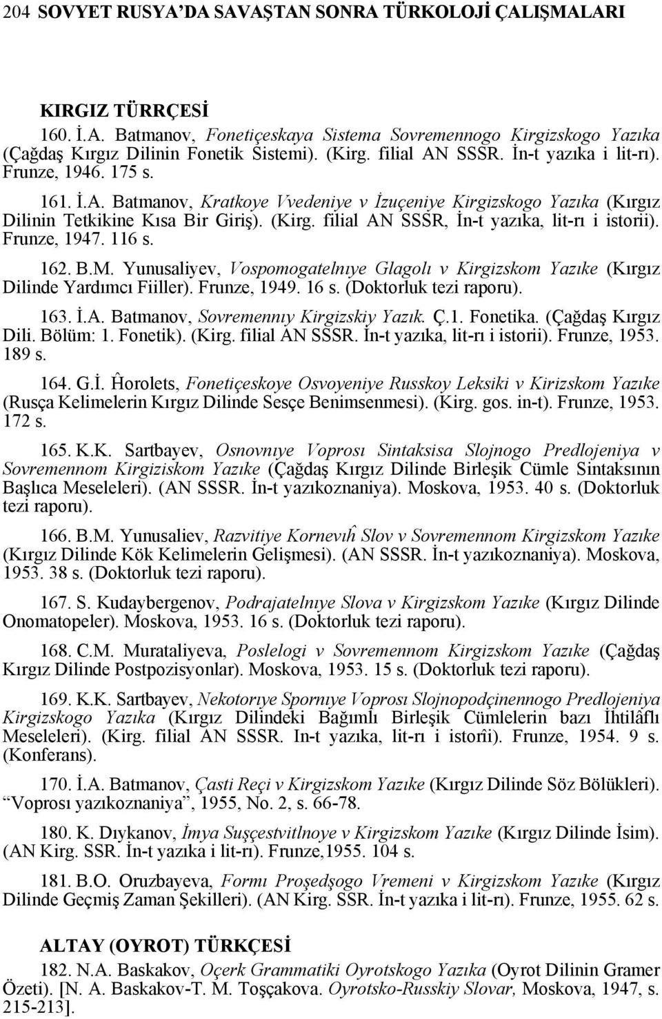 filial AN SSSR, İn-t yazıka, lit-rı i istorii). Frunze, 1947. 116 s. 162. B.M. Yunusaliyev, Vospomogatelnıye Glagolı v Kirgizskom Yazıke (Kırgız Dilinde Yardımcı Fiiller). Frunze, 1949. 16 s.