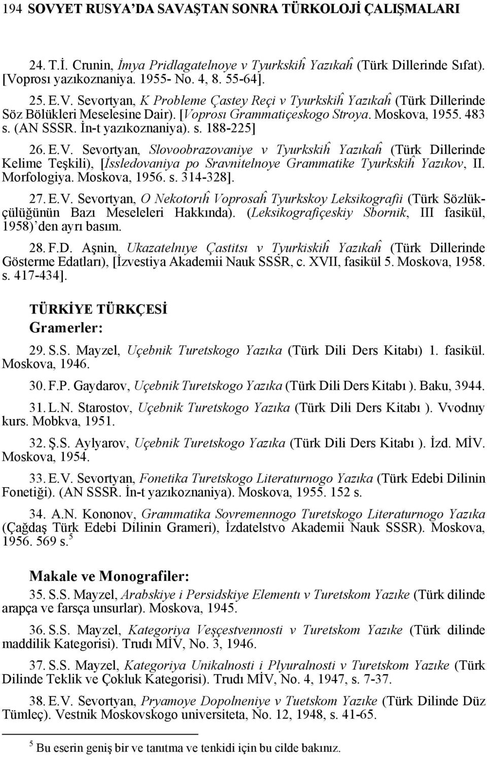 Morfologiya. Moskova, 1956. s. 314-328]. 27. E.V. Sevortyan, O Nekotorıĥ Voprosaĥ Tyurkskoy Leksikografii (Türk Sözlükçülüğünün Bazı Meseleleri Hakkında).