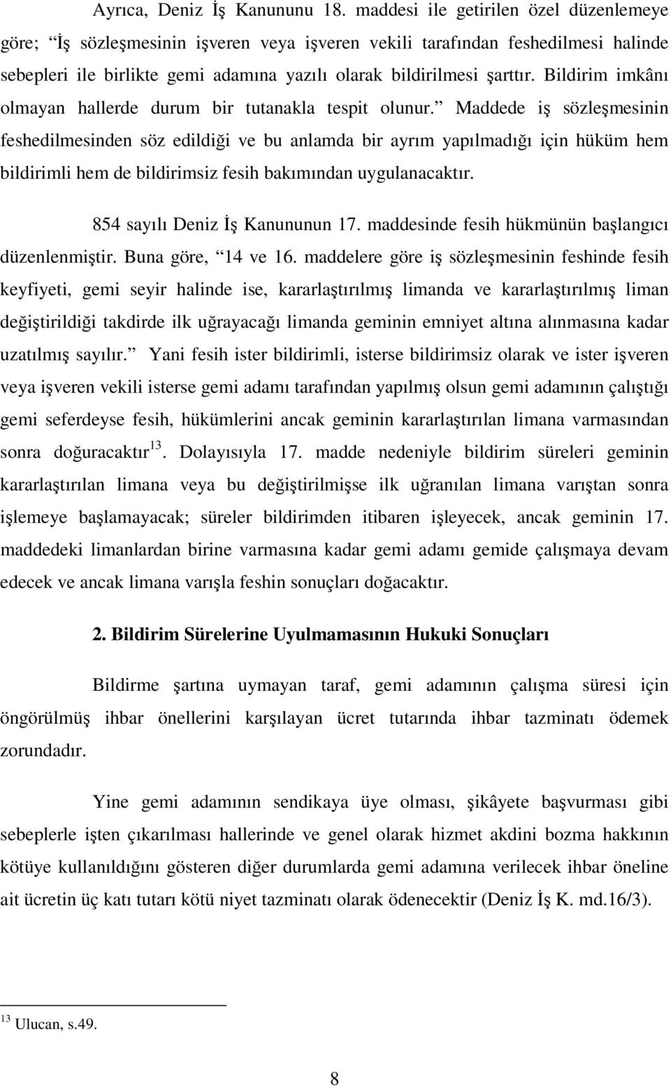 Bildirim imkânı olmayan hallerde durum bir tutanakla tespit olunur.