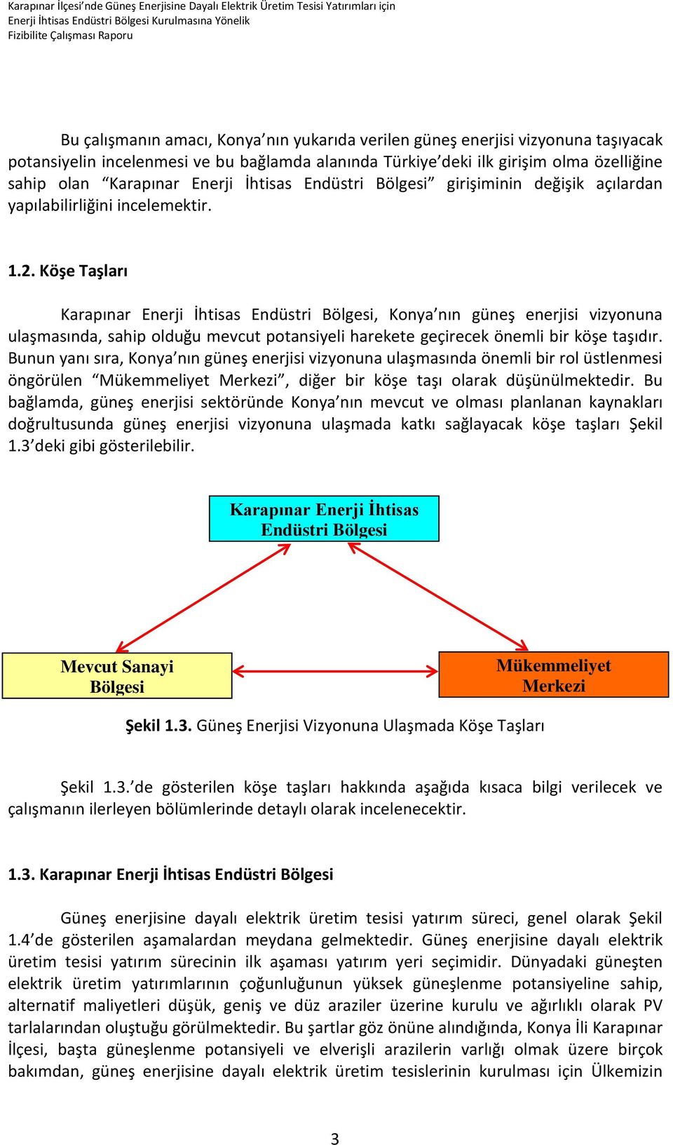 Köşe Taşları Karapınar Enerji İhtisas Endüstri Bölgesi, Konya nın güneş enerjisi vizyonuna ulaşmasında, sahip olduğu mevcut potansiyeli harekete geçirecek önemli bir köşe taşıdır.