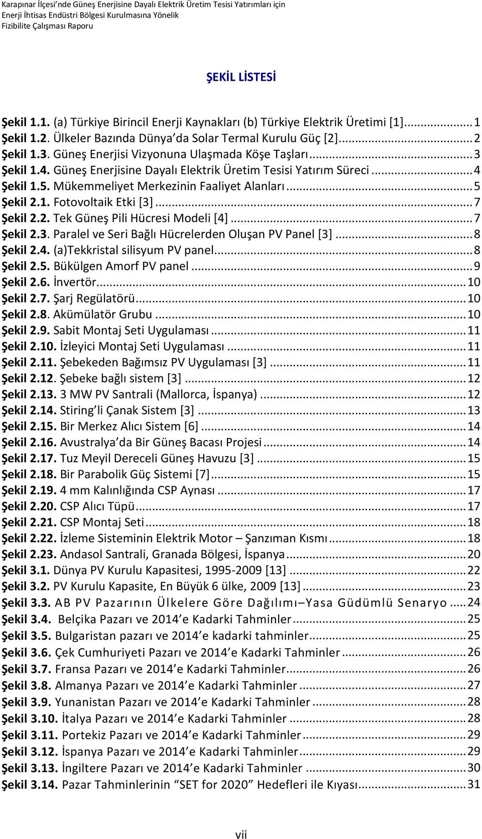 .. 7 Şekil 2.2. Tek Güneş Pili Hücresi Modeli [4]... 7 Şekil 2.3. Paralel ve Seri Bağlı Hücrelerden Oluşan PV Panel [3]... 8 Şekil 2.4. (a)tekkristal silisyum PV panel... 8 Şekil 2.5.