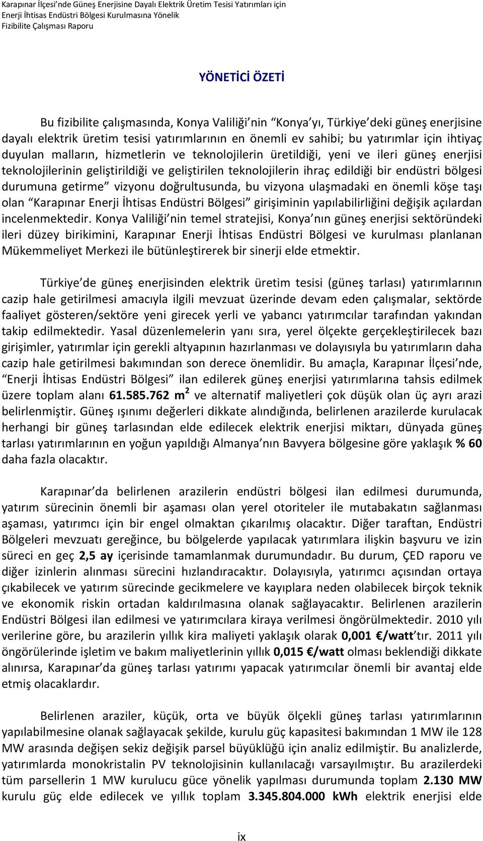 getirme vizyonu doğrultusunda, bu vizyona ulaşmadaki en önemli köşe taşı olan Karapınar Enerji İhtisas Endüstri Bölgesi girişiminin yapılabilirliğini değişik açılardan incelenmektedir.