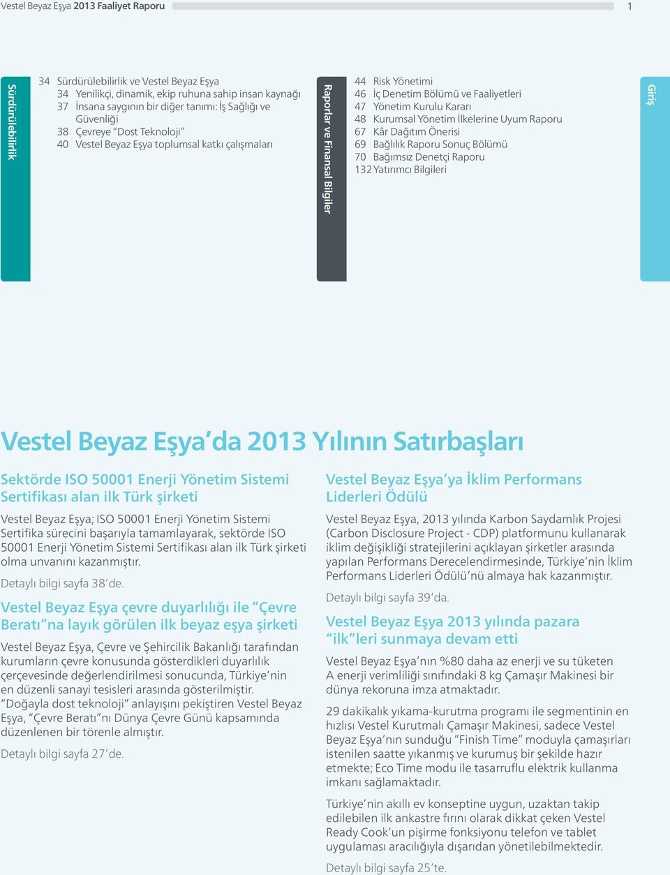 Kararı 48 Kurumsal Yönetim İlkelerine Uyum Raporu 67 Kâr Dağıtım Önerisi 69 Bağlılık Raporu Sonuç Bölümü 70 Bağımsız Denetçi Raporu 132 Yatırımcı Bilgileri Giriş Vestel Beyaz Eşya da 2013 Yılının