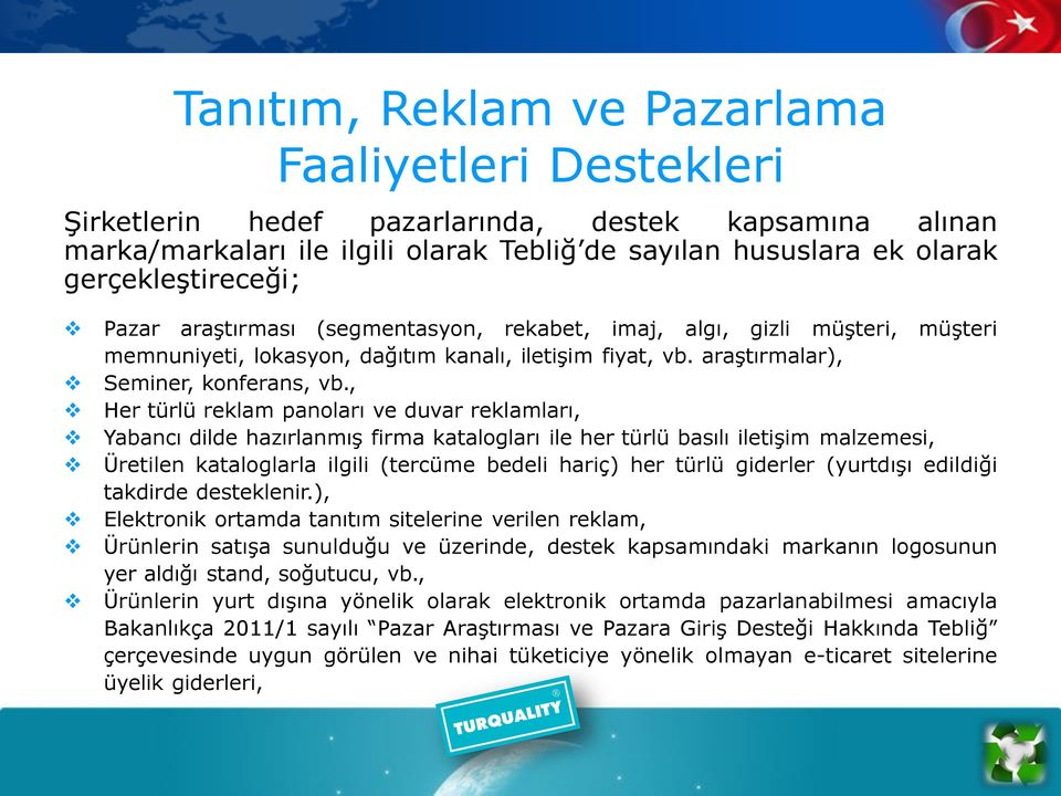 , Her türlü reklam panoları ve duvar reklamları, Yabancı dilde hazırlanmış firma katalogları ile her türlü basılı iletişim malzemesi, Üretilen kataloglarla ilgili (tercüme bedeli hariç) her türlü