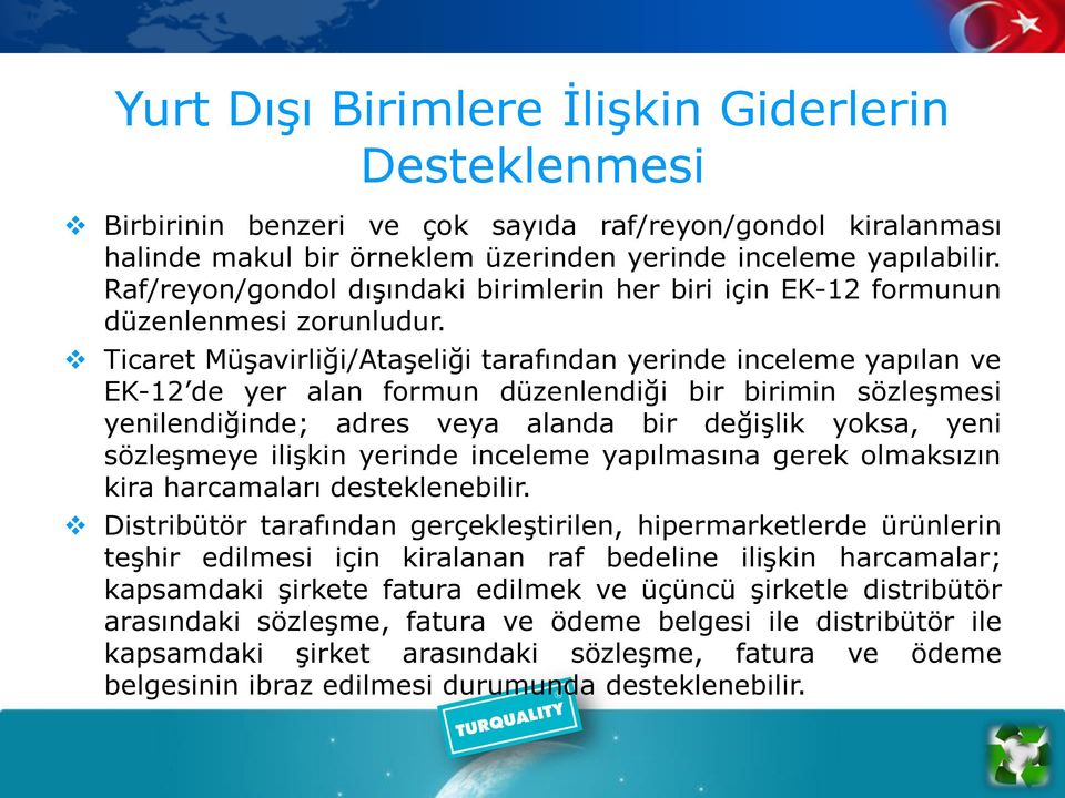 Ticaret Müşavirliği/Ataşeliği tarafından yerinde inceleme yapılan ve EK-12 de yer alan formun düzenlendiği bir birimin sözleşmesi yenilendiğinde; adres veya alanda bir değişlik yoksa, yeni sözleşmeye