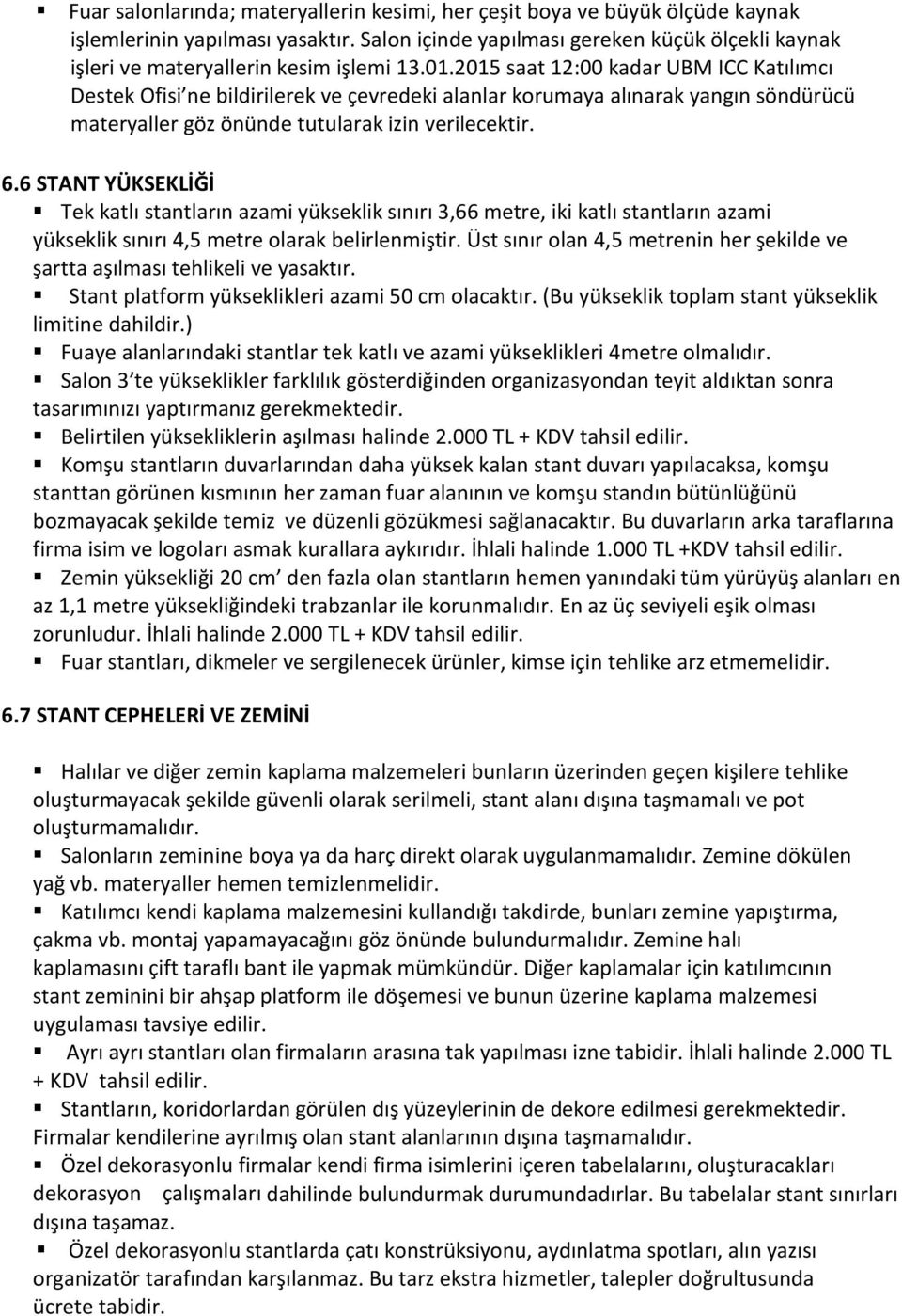 2015 saat 12:00 kadar UBM ICC Katılımcı Destek Ofisi ne bildirilerek ve çevredeki alanlar korumaya alınarak yangın söndürücü materyaller göz önünde tutularak izin verilecektir. 6.