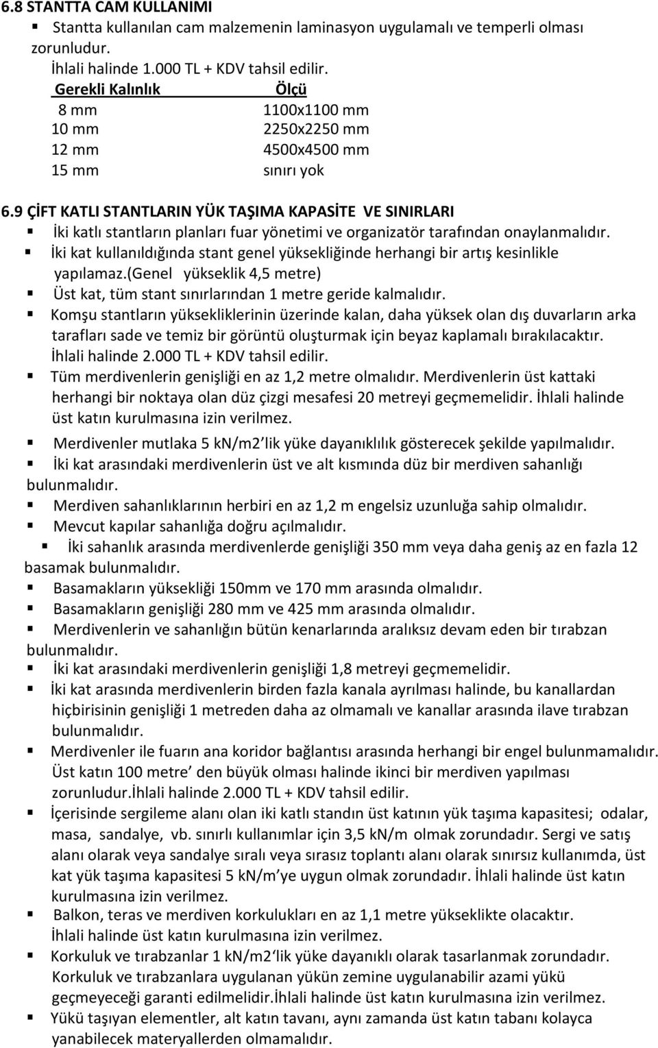 9 ÇİFT KATLI STANTLARIN YÜK TAŞIMA KAPASİTE VE SINIRLARI İki katlı stantların planları fuar yönetimi ve organizatör tarafından onaylanmalıdır.