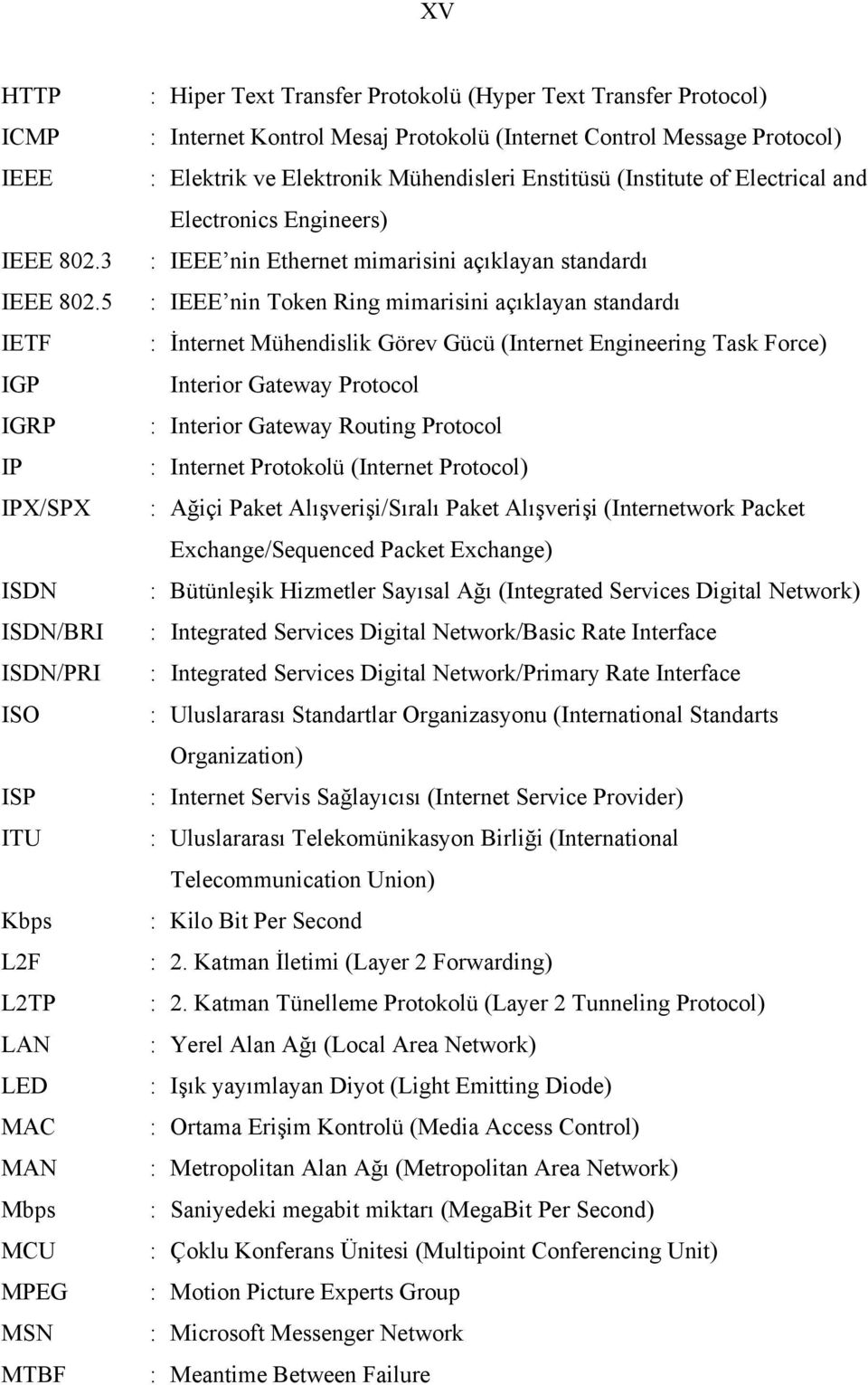 Mesaj Protokolü (Internet Control Message Protocol) : Elektrik ve Elektronik Mühendisleri Enstitüsü (Institute of Electrical and Electronics Engineers) : IEEE nin Ethernet mimarisini açıklayan