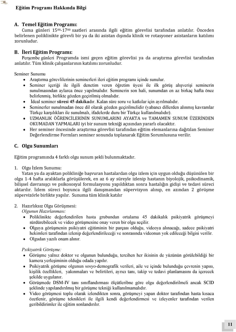 İleri Eğitim Programı: Perşembe günleri Programda ismi geçen eğitim görevlisi ya da araştırma görevlisi tarafından anlatılır. Tüm klinik çalışanlarının katılımı zorunludur.