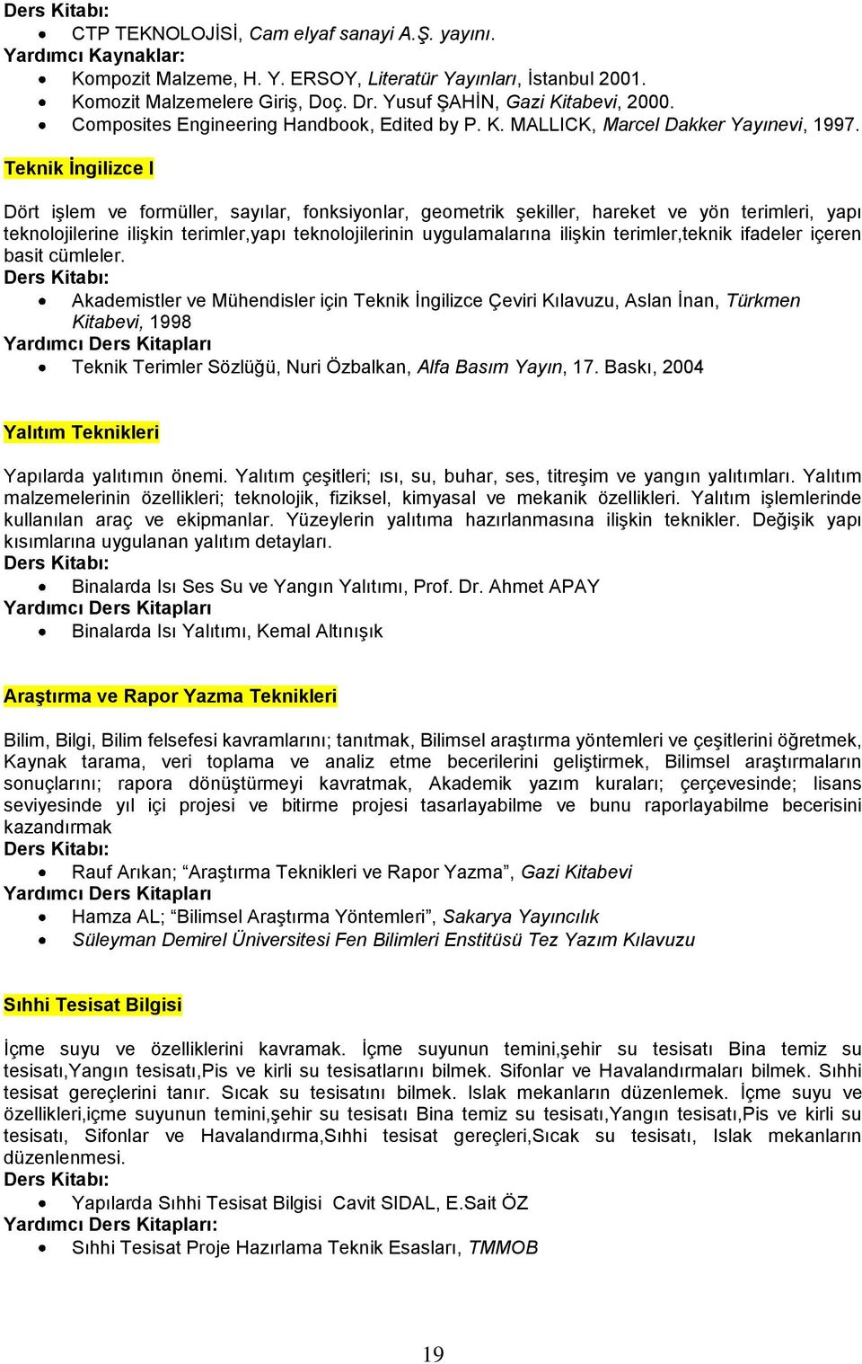 Teknik İngilizce I Dört işlem ve formüller, sayılar, fonksiyonlar, geometrik şekiller, hareket ve yön terimleri, yapı teknolojilerine ilişkin terimler,yapı teknolojilerinin uygulamalarına ilişkin