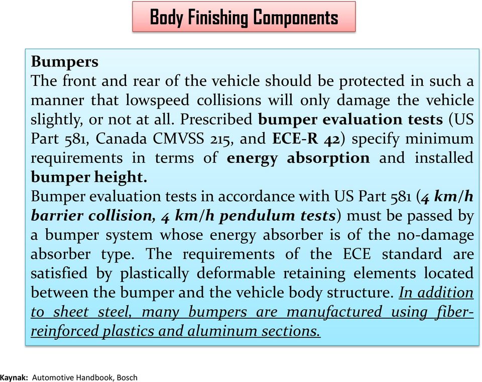 Bumper evaluation tests in accordance with US Part 581 (4 km/h barrier collision, 4 km/h pendulum tests) must be passed by a bumper system whose energy absorber is of the no-damage absorber type.