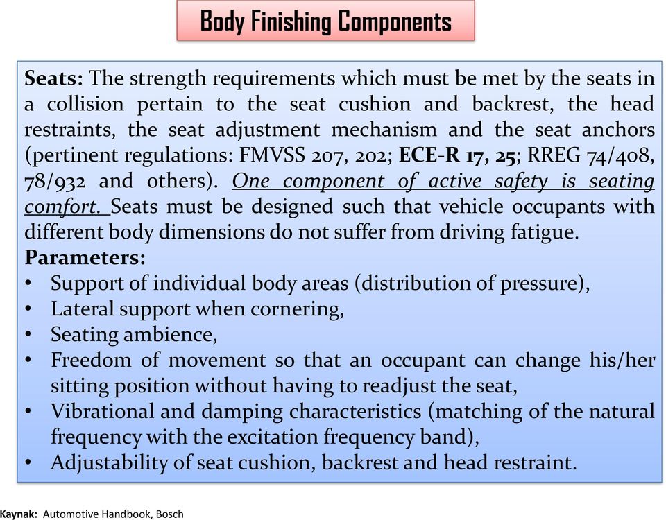 Seats must be designed such that vehicle occupants with different body dimensions do not suffer from driving fatigue.