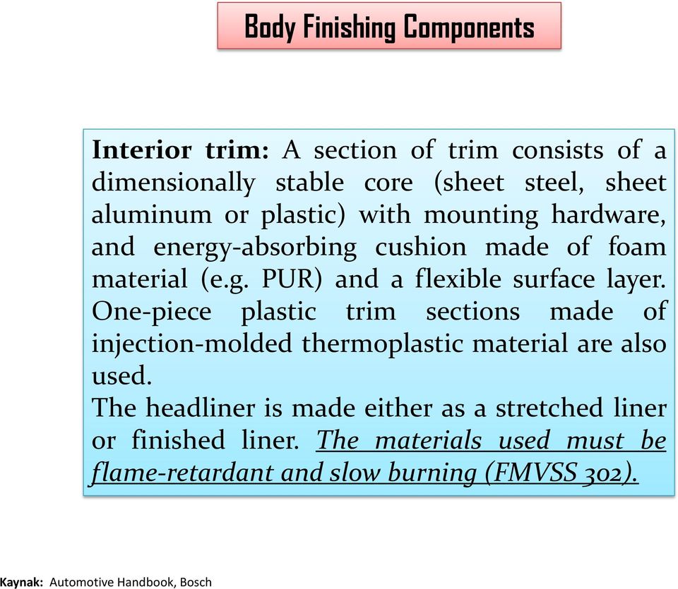 One-piece plastic trim sections made of injection-molded thermoplastic material are also used.