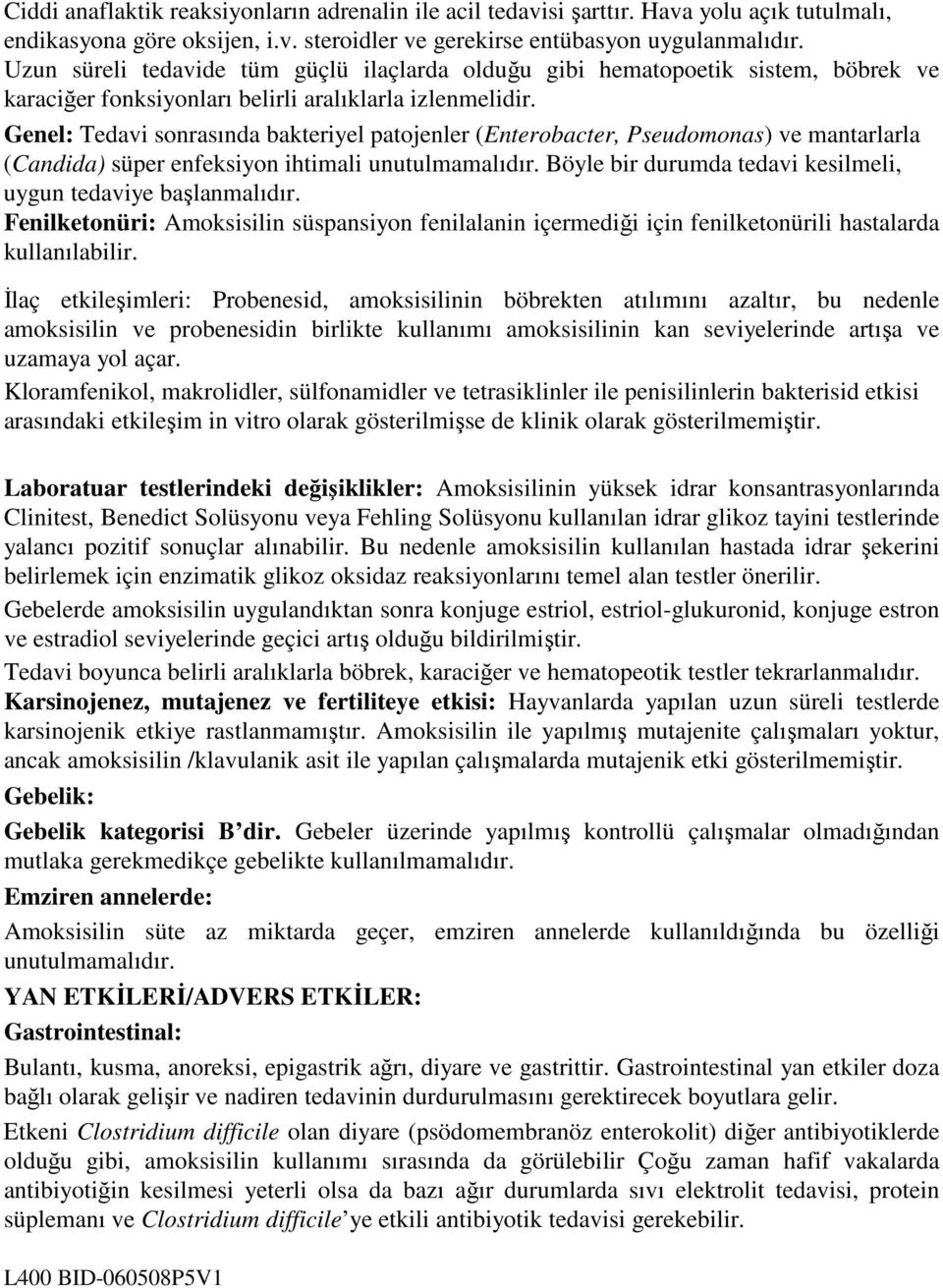 Genel: Tedavi sonrasında bakteriyel patojenler (Enterobacter, Pseudomonas) ve mantarlarla (Candida) süper enfeksiyon ihtimali unutulmamalıdır.