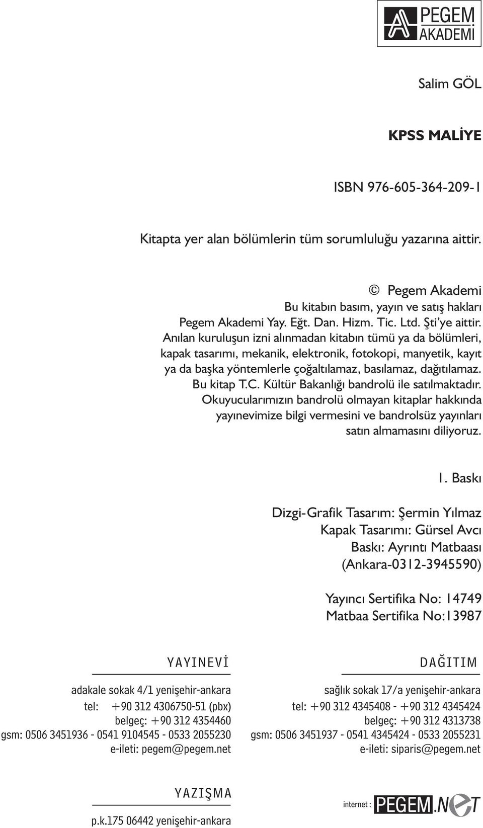 Anılan kuruluşun izni alınmadan kitabın tümü ya da bölümleri, kapak tasarımı, mekanik, elektronik, fotokopi, manyetik, kayıt ya da başka yöntemlerle çoğaltılamaz, basılamaz, dağıtılamaz.