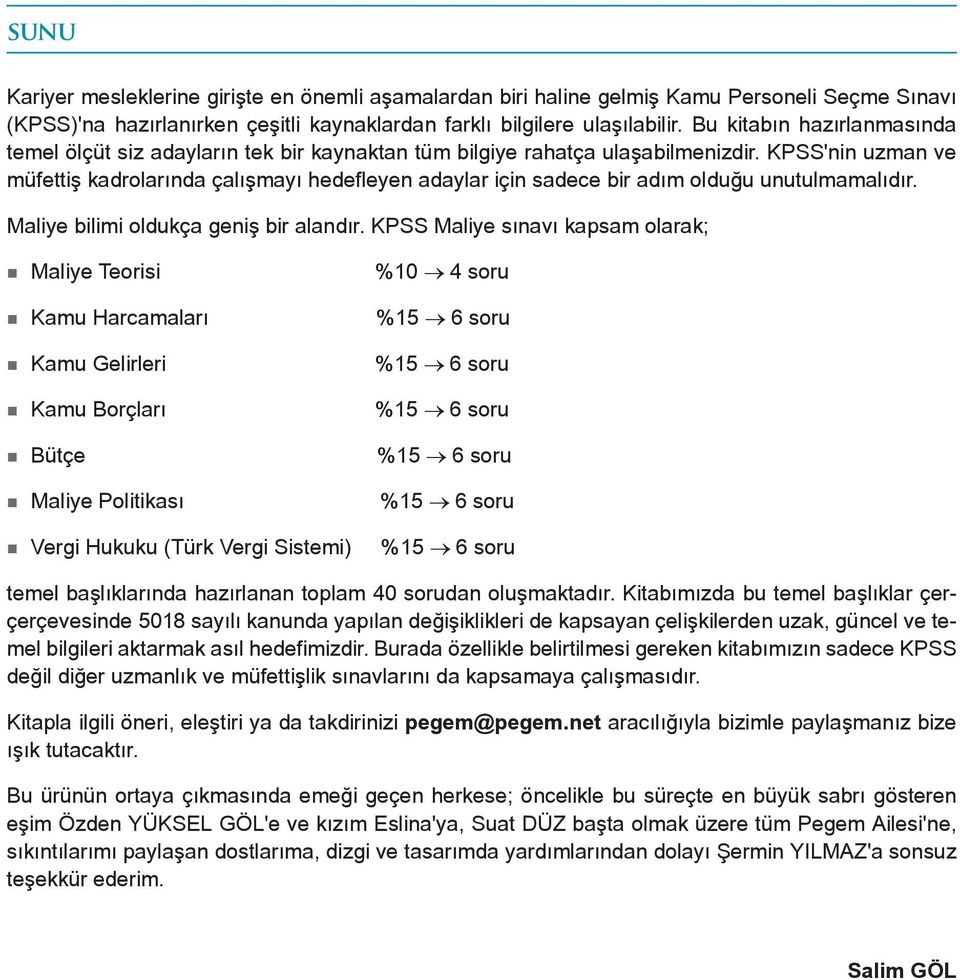 'nin uzman ve müfettiş kadrolarında çalışmayı hedefleyen adaylar için sadece bir adım olduğu unutulmamalıdır. Maliye bilimi oldukça geniş bir alandır.