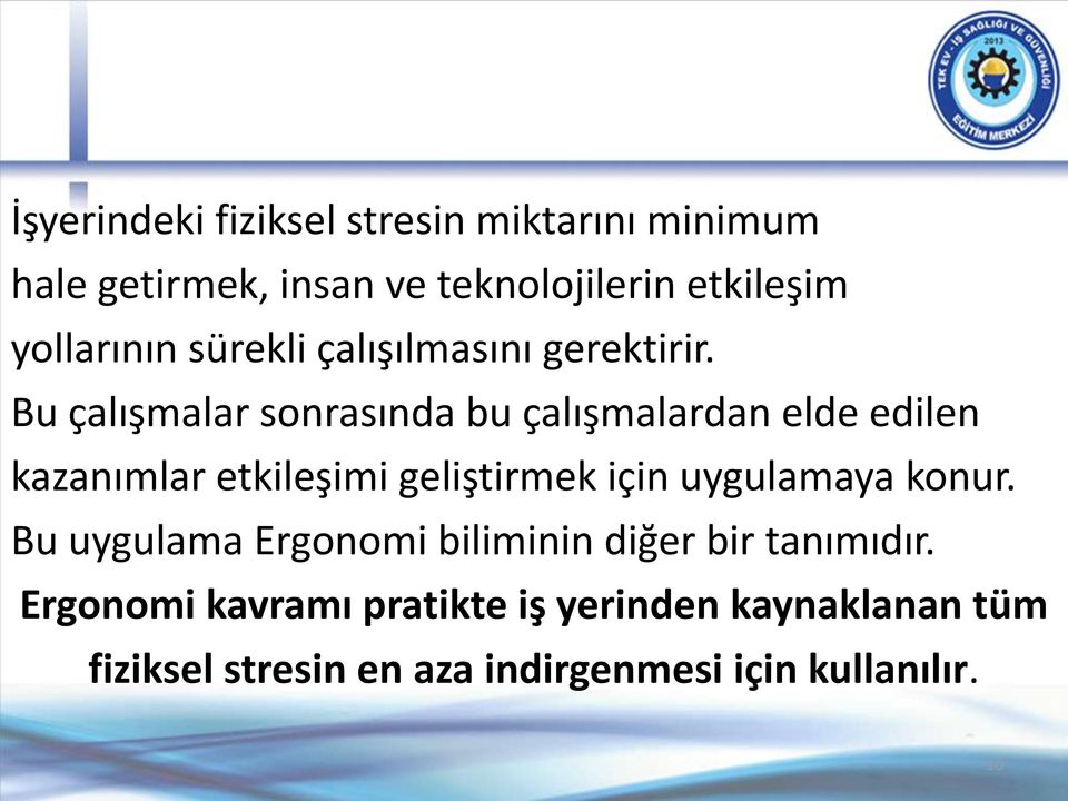 Bu çalışmalar sonrasında bu çalışmalardan elde edilen kazanımlar etkileşimi geliştirmek için uygulamaya