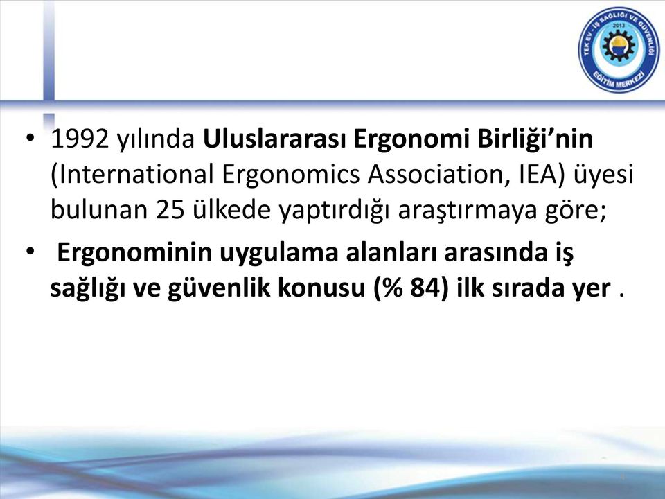 25 ülkede yaptırdığı araştırmaya göre; Ergonominin uygulama