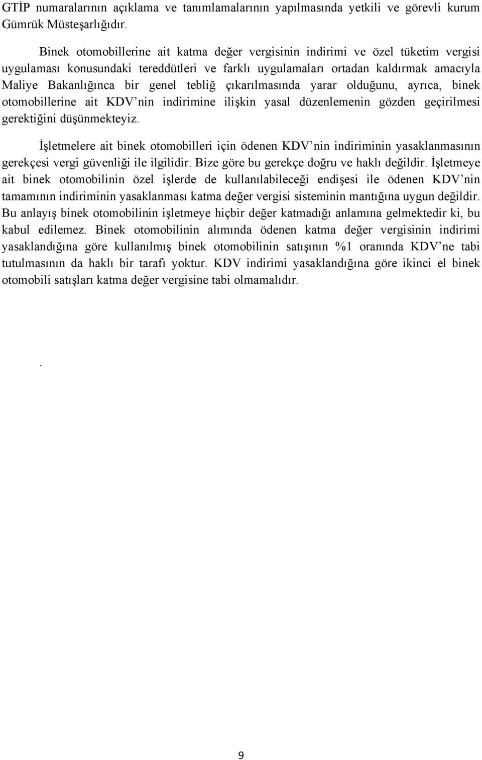 tebliğ çıkarılmasında yarar olduğunu, ayrıca, binek otomobillerine ait KDV nin indirimine ilişkin yasal düzenlemenin gözden geçirilmesi gerektiğini düşünmekteyiz.