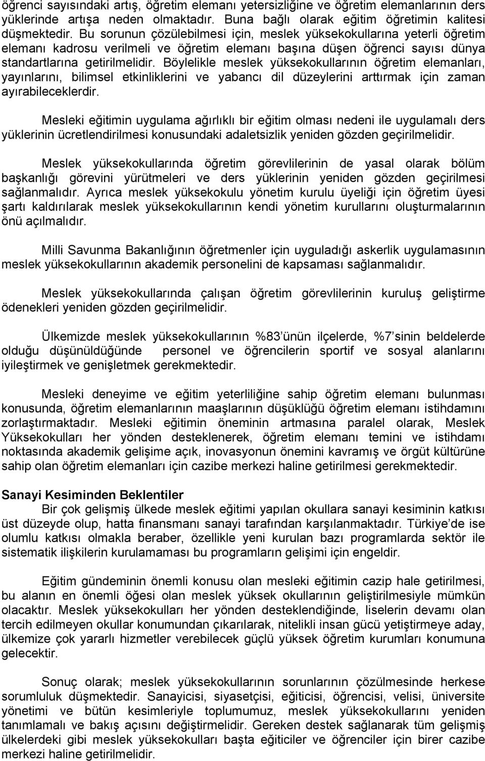 Böylelikle meslek yüksekokullarının öğretim elemanları, yayınlarını, bilimsel etkinliklerini ve yabancı dil düzeylerini arttırmak için zaman ayırabileceklerdir.