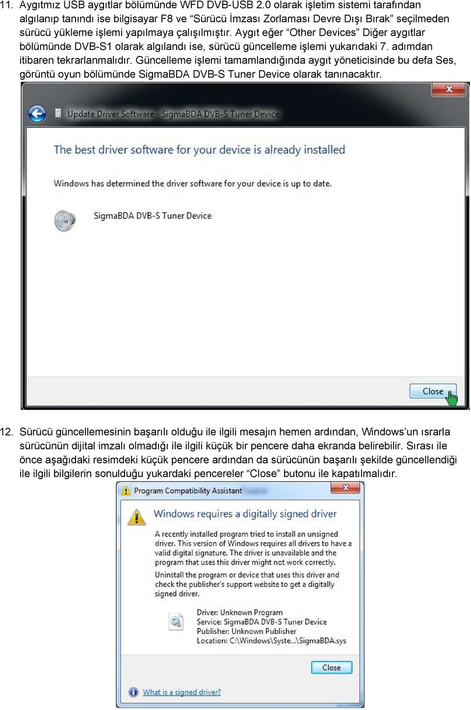 Aygıt eğer Other Devices Diğer aygıtlar bölümünde DVB-S1 olarak algılandı ise, sürücü güncelleme işlemi yukarıdaki 7. adımdan itibaren tekrarlanmalıdır.