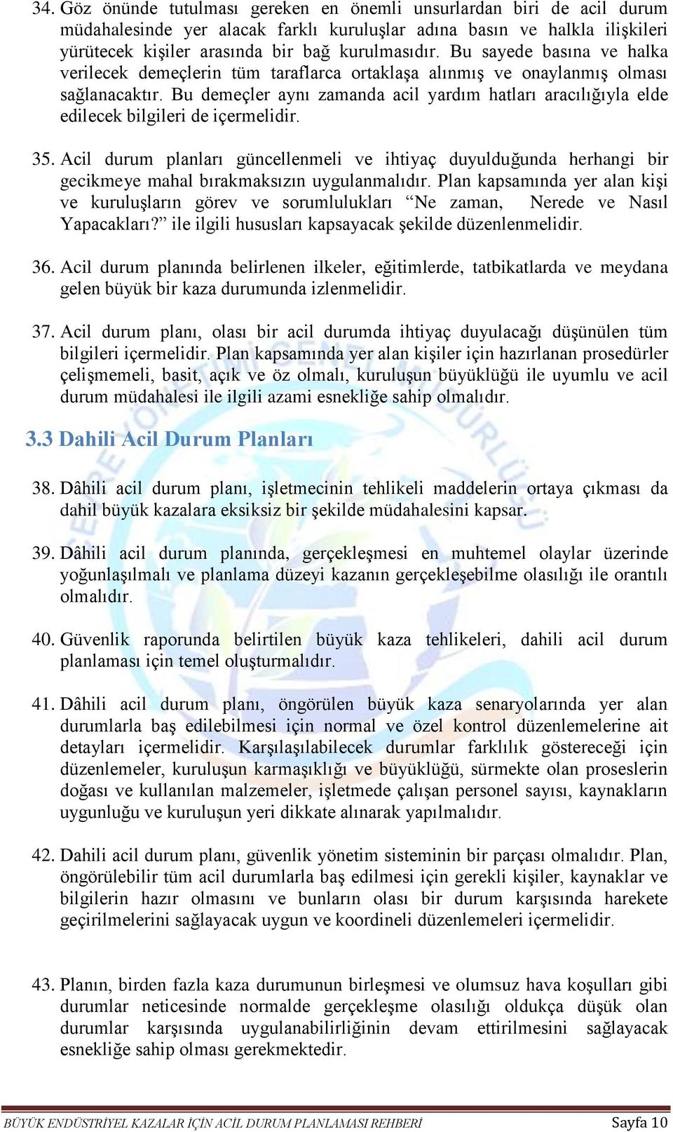 Bu demeçler aynı zamanda acil yardım hatları aracılığıyla elde edilecek bilgileri de içermelidir. 35.