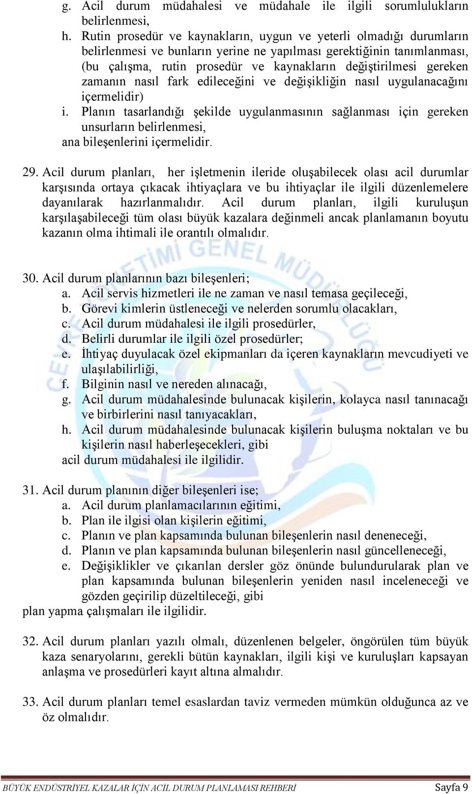 gereken zamanın nasıl fark edileceğini ve değişikliğin nasıl uygulanacağını içermelidir) i.