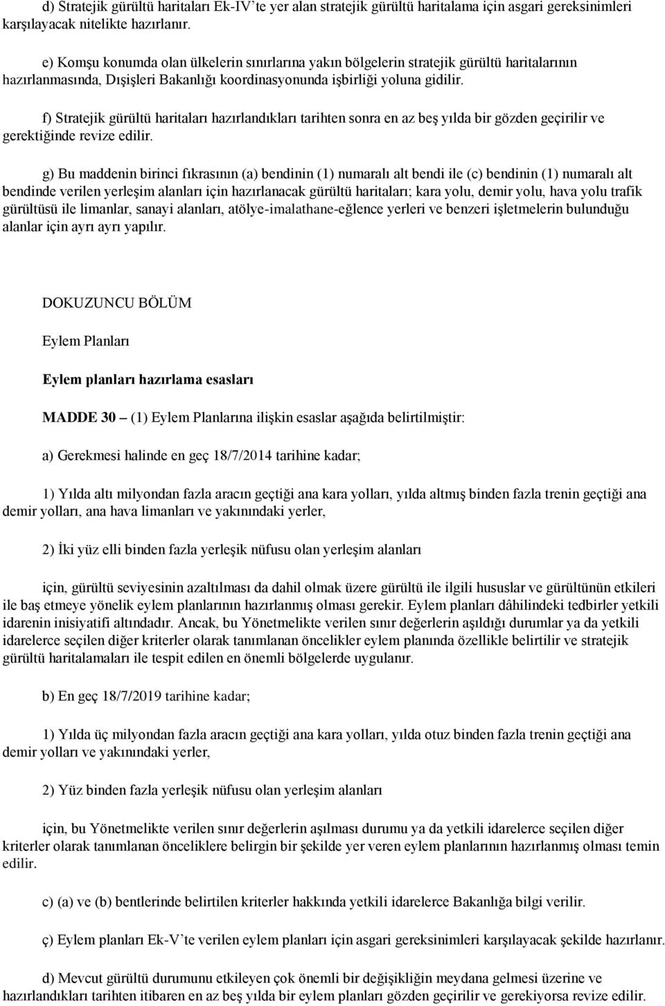 f) Stratejik gürültü haritaları hazırlandıkları tarihten sonra en az beģ yılda bir gözden geçirilir ve gerektiğinde revize edilir.