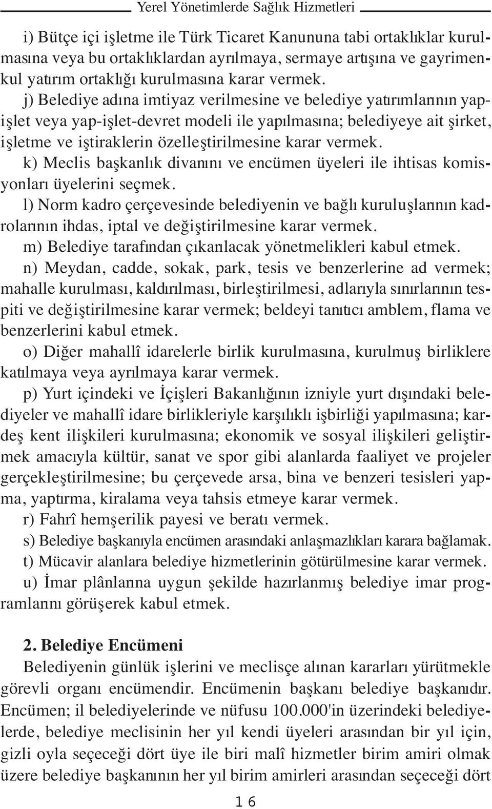 k) Meclis başkanlık divanını ve encümen üyeleri ile ihtisas komisyonları üyelerini seçmek.