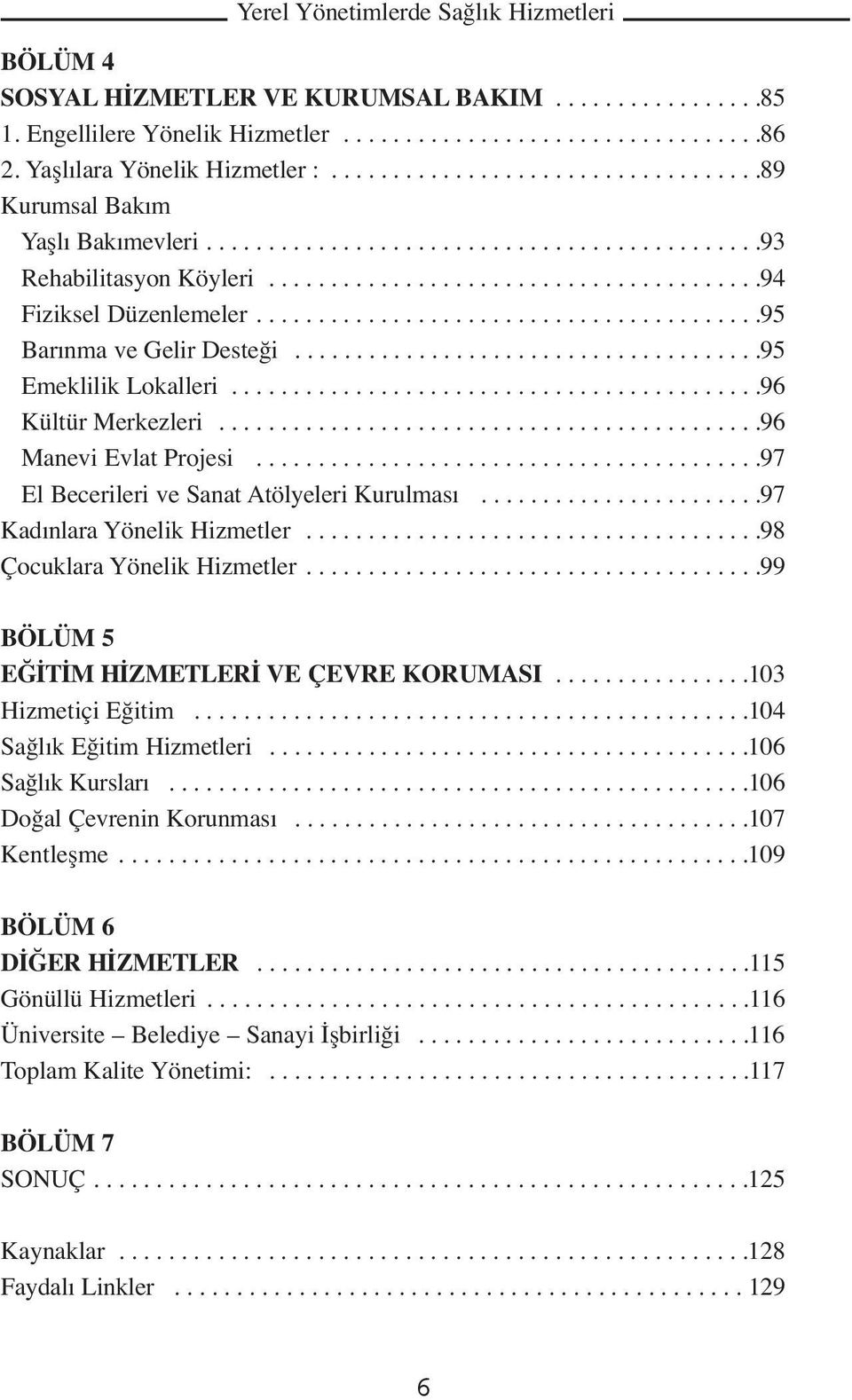 .....................................95 Emeklilik Lokalleri...........................................96 Kültür Merkezleri............................................96 Manevi Evlat Projesi.