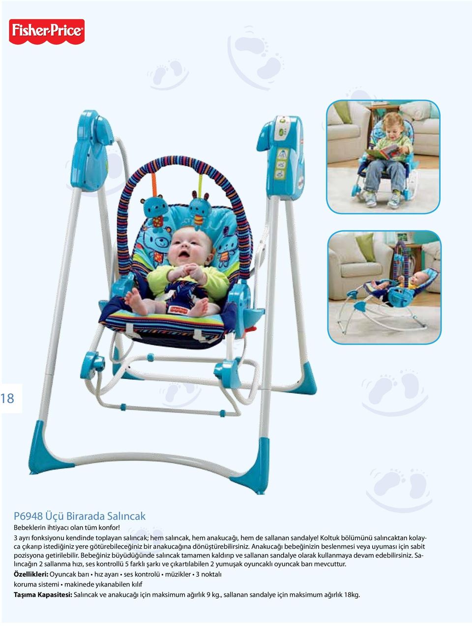 Bebeğiniz büyüdüğünde salıncak tamamen kaldırıp ve sallanan sandalye olarak kullanmaya devam edebilirsiniz.