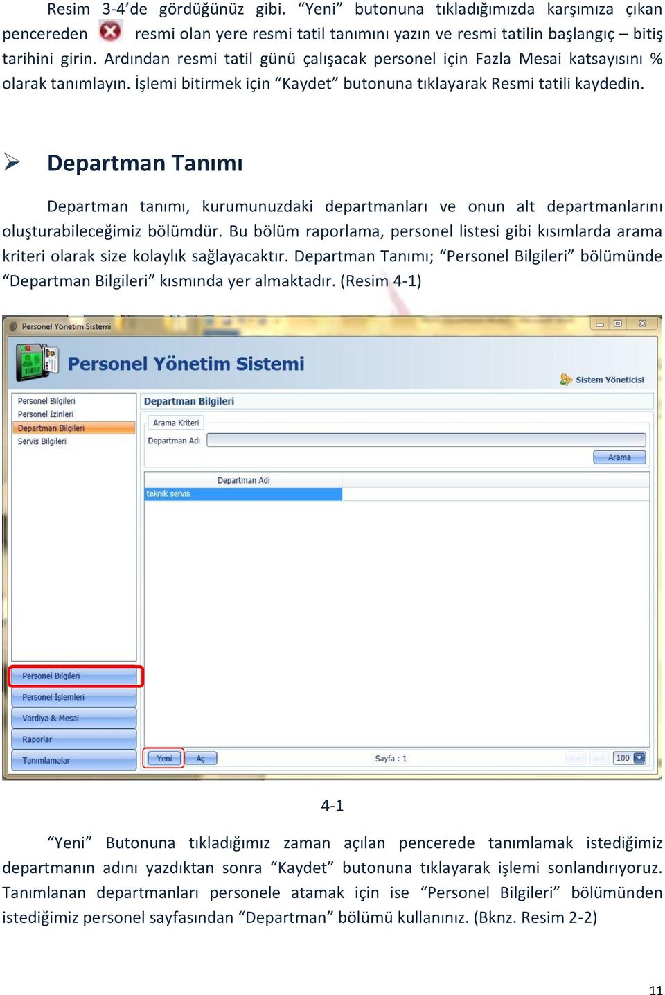 Departman Tanımı Departman tanımı, kurumunuzdaki departmanları ve onun alt departmanlarını oluşturabileceğimiz bölümdür.