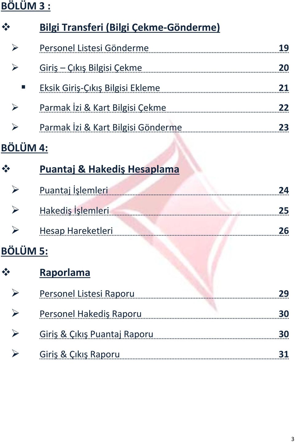 BÖLÜM 4: Puantaj & Hakediş Hesaplama Puantaj İşlemleri 24 Hakediş İşlemleri 25 Hesap Hareketleri 26 BÖLÜM 5: