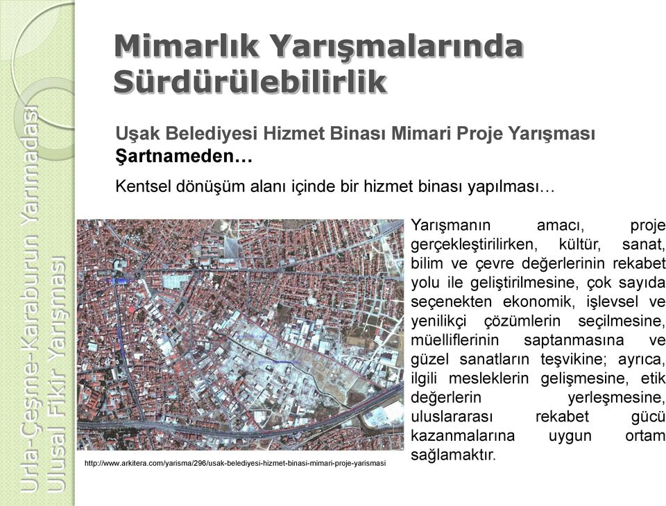 com/yarisma/296/usak-belediyesi-hizmet-binasi-mimari-proje-yarismasi Yarışmanın amacı, proje gerçekleştirilirken, kültür, sanat, bilim ve çevre değerlerinin rekabet