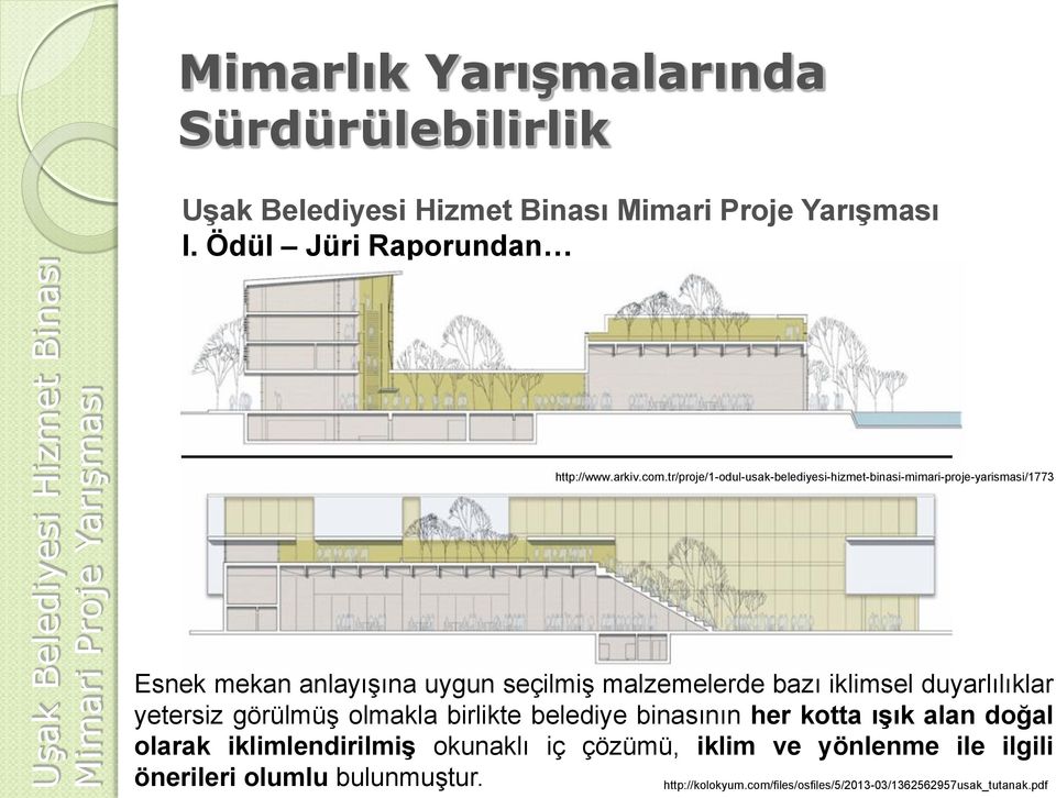 tr/proje/1-odul-usak-belediyesi-hizmet-binasi-mimari-proje-yarismasi/1773 Esnek mekan anlayışına uygun seçilmiş malzemelerde bazı iklimsel