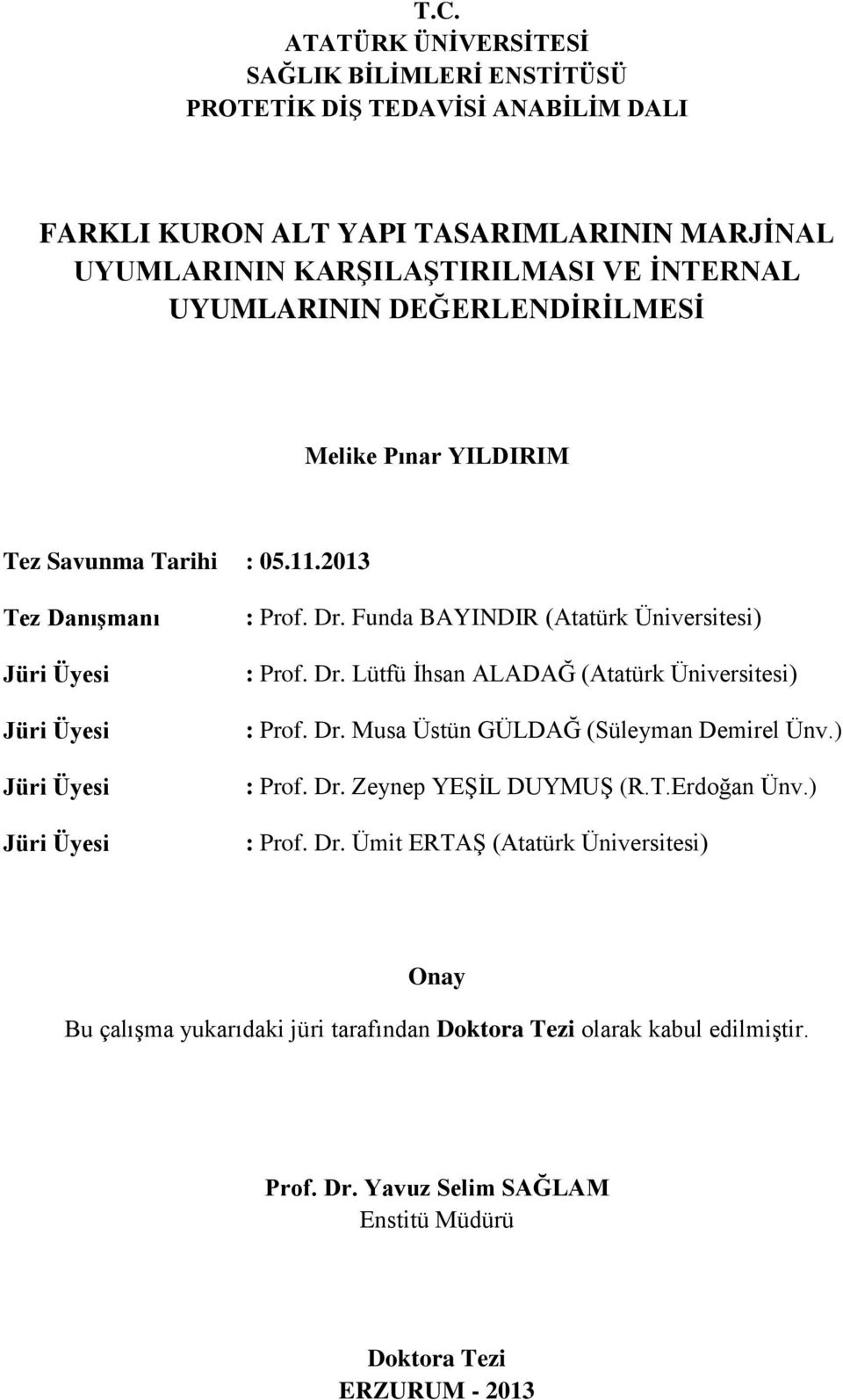 Funda BAYINDIR (Atatürk Üniversitesi) : Prof. Dr. Lütfü İhsan ALADAĞ (Atatürk Üniversitesi) : Prof. Dr. Musa Üstün GÜLDAĞ (Süleyman Demirel Ünv.) : Prof. Dr. Zeynep YEŞİL DUYMUŞ (R.