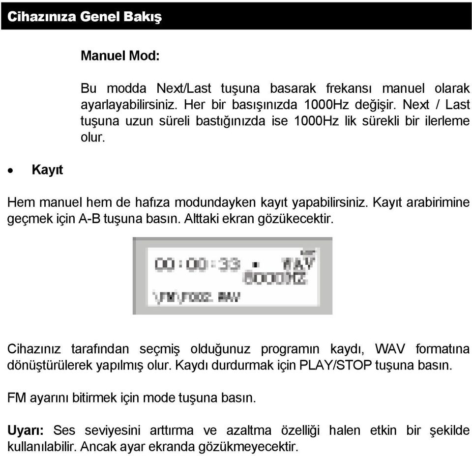 Kayıt arabirimine geçmek için A-B tuşuna basın. Alttaki ekran gözükecektir.