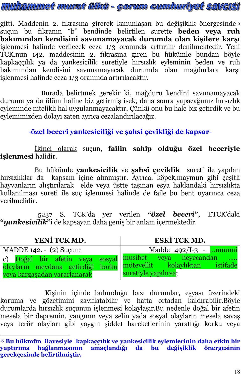 halinde verilecek ceza 1/3 oranında arttırılır denilmektedir. Yeni TCK.nun 142. maddesinin 2.