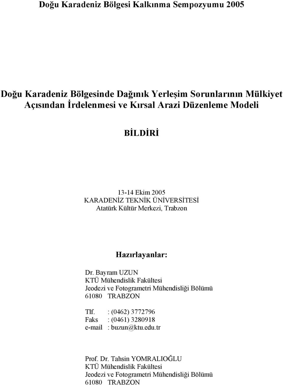 Bayram UZUN KTÜ Mühendislik Fakültesi Jeodezi ve Fotogrametri Mühendisliği Bölümü 61080 TRABZON Tlf.